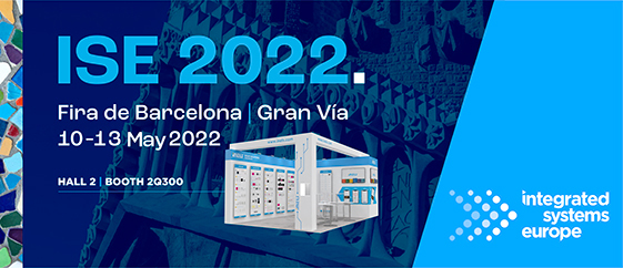 You are welcome to visit us at ISE 2022 Barcelona, 10-13 May 2022, Fira de Barcelona, Gran Vía Hall2, Booth 2Q300